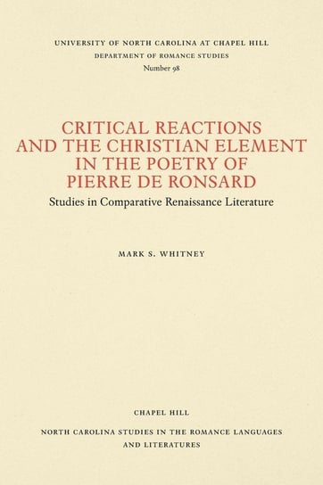 Critical Reactions and the Christian Element in the Poetry of Pierre de Ronsard Whitney Mark S.