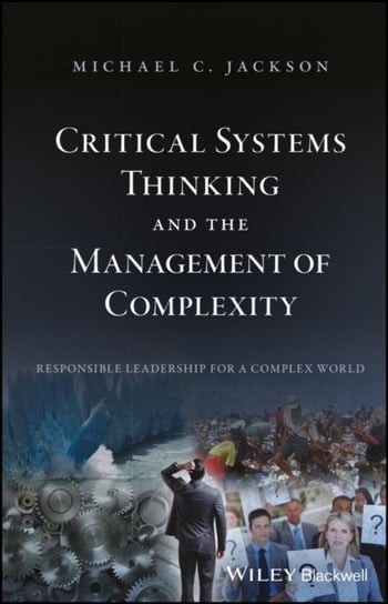 Critical Systems Thinking and the Management of Complexity Michael C. Jackson