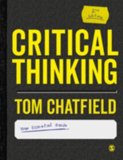 Critical Thinking: Your Guide to Effective Argument, Successful Analysis and Independent Study Chatfield Tom