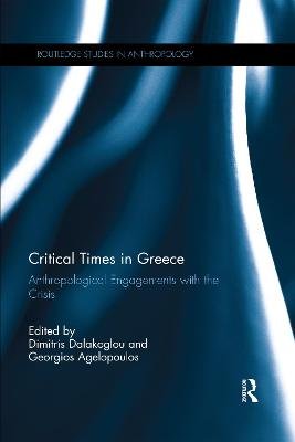 Critical Times in Greece: Anthropological Engagements with the Crisis Dimitris Dalakoglou
