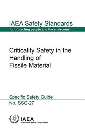 Criticality safety in the handling of fissile material: specific safety guide Opracowanie zbiorowe