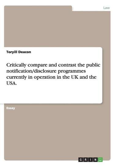 Critically compare and contrast the public notification/disclosure programmes currently in operation in the UK and the USA. Deacon Toryill