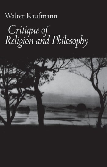 Critique of Religion and Philosophy Kaufmann Walter A.