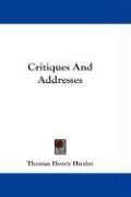 Critiques and Addresses Huxley Thomas Henry