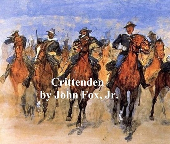 Crittenden, A Kentucky Story of Love and War John Fox Jr.