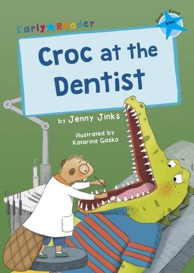 Croc at the Dentist: (Blue Early Reader) Jenny Jinks