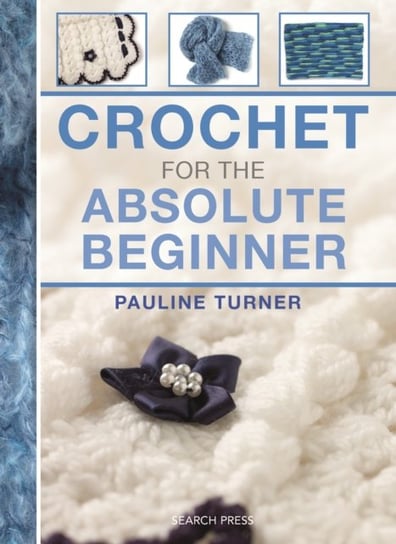 Crochet for the Absolute Beginner Turner Pauline