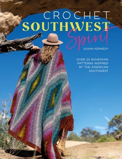 Crochet Southwest Spirit: Over 20 Bohemian Patterns Inspired by the American Southwest Susan Kennedy