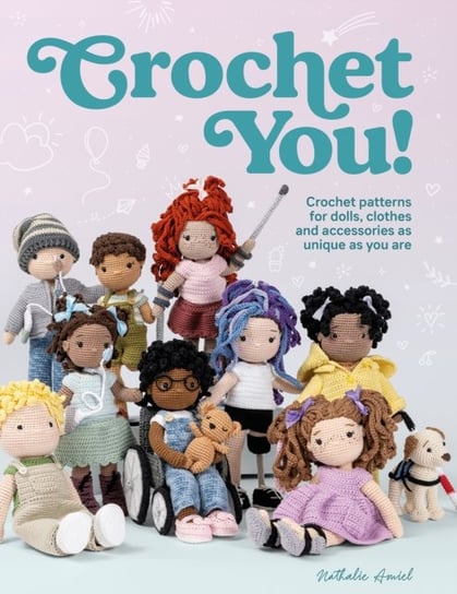 Crochet You!. Crochet patterns for dolls, clothes and accessories as unique as you are David & Charles