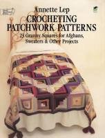 Crocheting Patchwork Patterns: 23 Granny Squares for Afghans, Sweaters and Other Projects Lep Annette