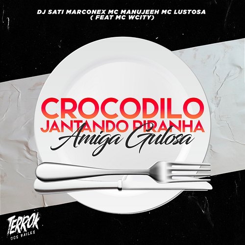 Crocodilo Jantando Piranha / Amiga Gulosa Dj Sati Marconex, MC Manujeeh & Mc Lustosa feat. MC Wcity