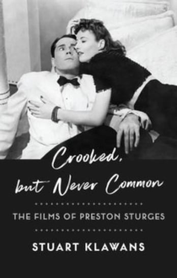 Crooked, but Never Common: The Films of Preston Sturges Columbia University Press