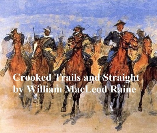 Crooked Trails and Straight Raine William MacLeod