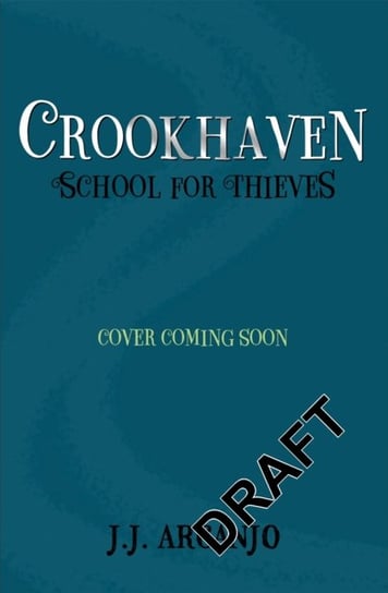 Crookhaven: The School for Thieves J.J. Arcanjo