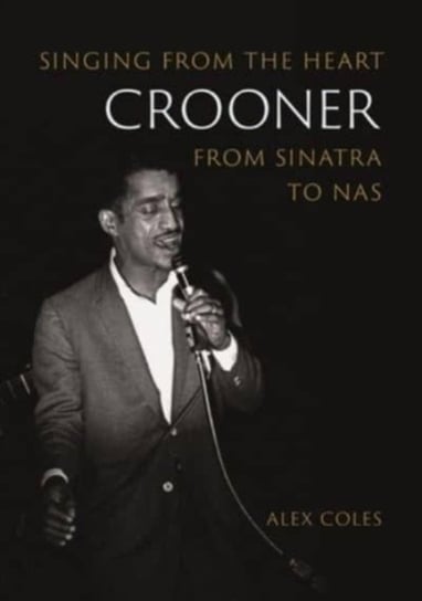 Crooner: Singing from the Heart from Sinatra to Nas Reaktion Books