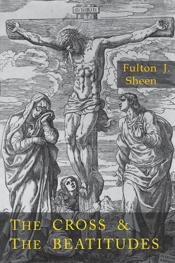 Cross and the Beatitudes Sheen Fulton J.