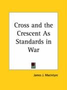 Cross and the Crescent As Standards in War Macintyre James J.