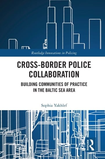 Cross-Border Police Collaboration: Building Communities of Practice in the Baltic Sea Area Sophia Yakhlef
