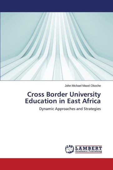 Cross Border University Education in East Africa Okoche John Michael Maxel