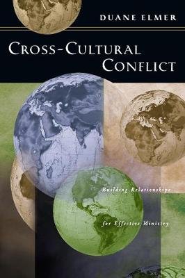 Cross-Cultural Conflict: Cross-Cultural Conflict: Building Relationships for Effective Ministry Elmer Duane