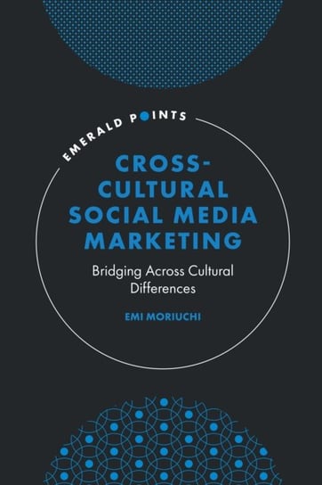 Cross-Cultural Social Media Marketing: Bridging Across Cultural Differences Emi Moriuchi