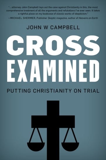 Cross Examined. Putting Christianity on Trial Campbell John W.