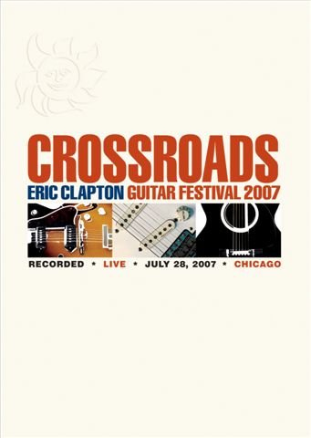 Cross Roads 2007 from Chicago Clapton Eric