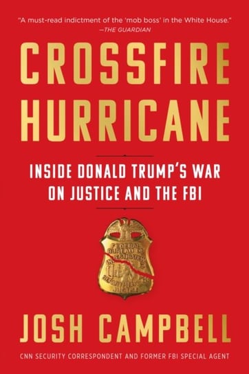 Crossfire Hurricane: Inside Donald Trumps War on Justice and the FBI Josh Campbell