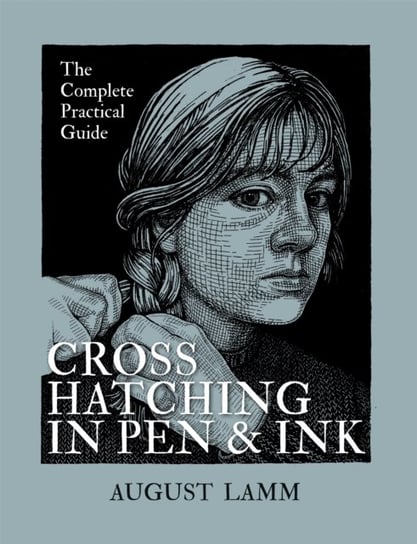 Crosshatching in Pen & Ink: The Complete Practical Guide August Lamm