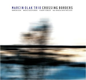 Crossing Borders Marcin Olak Trio