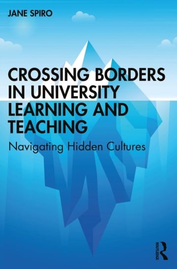 Crossing Borders in University Learning and Teaching: Navigating Hidden Cultures Jane Spiro