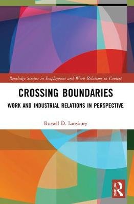 Crossing Boundaries: Work and Industrial Relations in Perspective Russell D. Lansbury