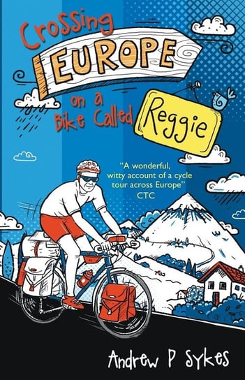 Crossing Europe on a Bike Called Reggie Sykes Andrew P.