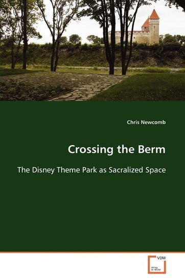Crossing the Berm  The Disney Theme Park as Sacralized Space Newcomb Chris