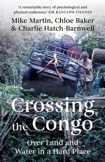 Crossing the Congo: Over Land and Water in a Hard Place Mike Martin