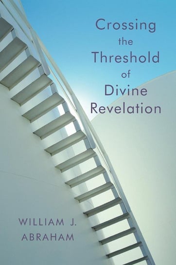Crossing the Threshold of Divine Revelation Abraham William J.