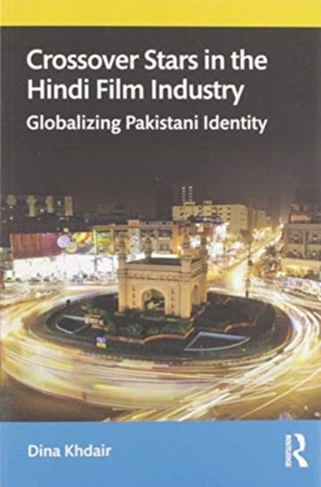 Crossover Stars in the Hindi Film Industry: Globalizing Pakistani Identity Dina Khdair