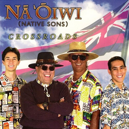 Crossroads Dennis Kamakahi, Na 'Oiwi, Jon Yamasato, David Kamakahi, Mike Kaawa