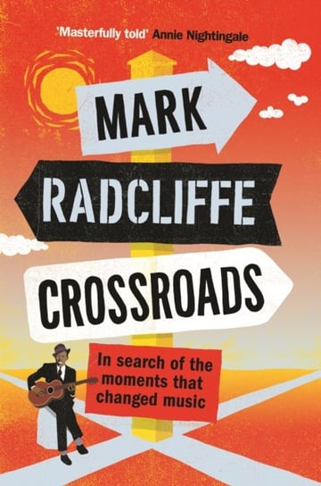 Crossroads. In Search of the Moments that Changed Music Radcliffe Mark