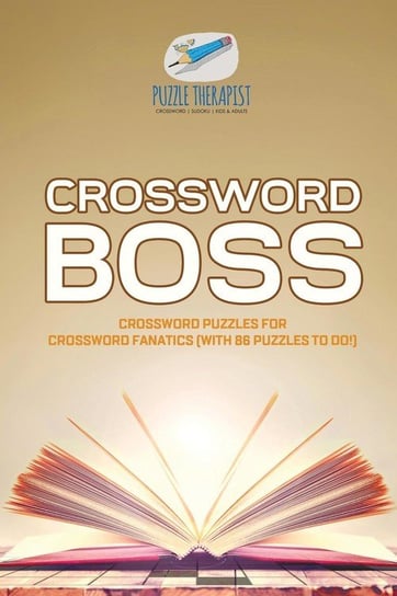 Crossword Boss Crossword Puzzles for Crossword Fanatics (with 86 Puzzles to Do!) Puzzle Therapist