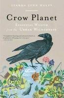 Crow Planet: Essential Wisdom from the Urban Wilderness Haupt Lyanda Lynn