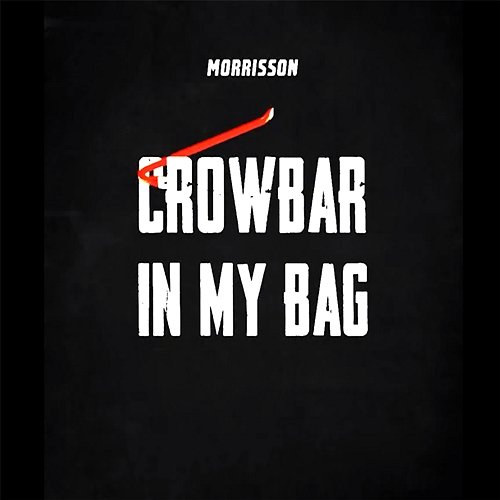 Crowbar In My Bag Morrisson