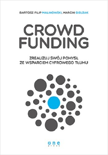 Crowdfunding. Zrealizuj swój pomysł ze wsparciem cyfrowego tłumu Malinowski Bartosz Filip, Giełzak Marcin