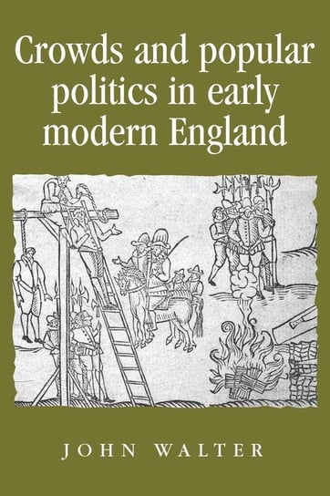 Crowds and Popular Politics in Early Modern England Walter John