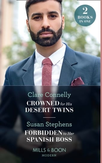 Crowned For His Desert Twins Forbidden To Her Spanish Boss: Crowned for His Desert Twins Forbidden Connelly Clare, Stephens Susan