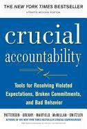 Crucial Accountability: Tools for Resolving Violated Expectations, Broken Commitments, and Bad Behavior, Second Edition Patterson Kerry
