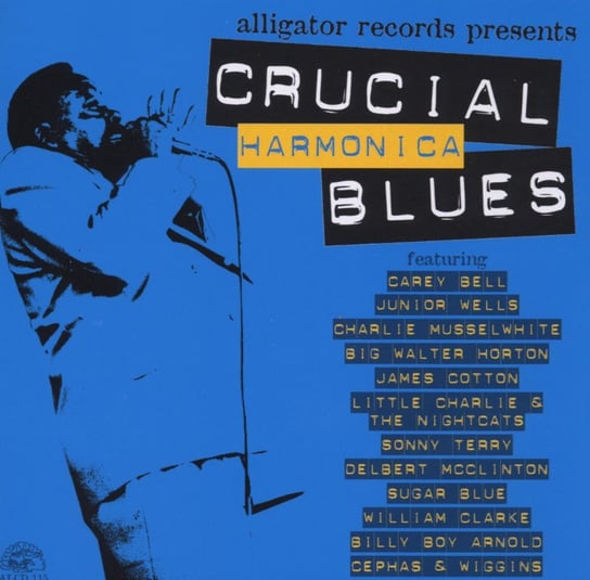 Crucial Harmonica Blues Cotton James, Musselwhite Charlie, Bell Carey, Wells Junior, Terry Sonny, Horton Big Walter, Billy Boy Arnold