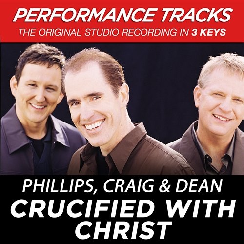 Crucified With Christ Phillips, Craig & Dean