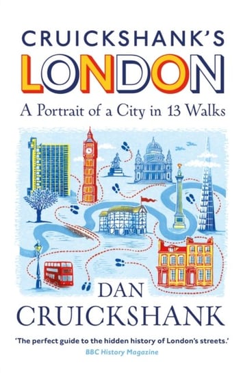 Cruickshanks London. A Portrait of a City in 13 Walks Cruickshank Dan