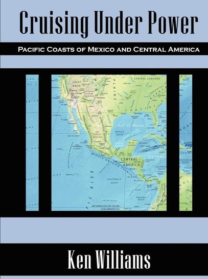 Cruising Under Power - Pacific Coasts of Mexico and Central America Williams Ken